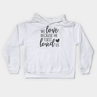 'We Loved Because He First Loved Us' Religion Shirt Kids Hoodie